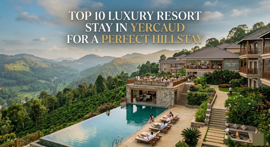 Top 10 Luxury Resort Stay in Yercaud for a Perfect Hillstay